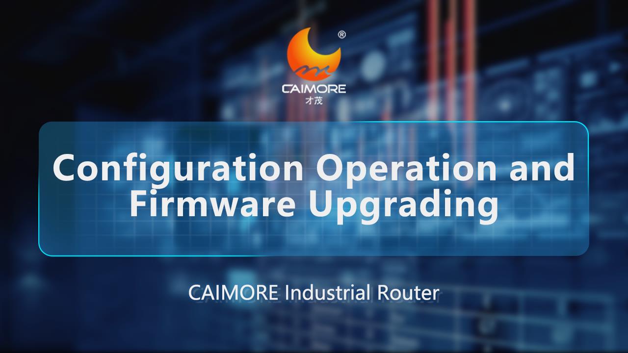 Configuration Operation and firmware  upgrading of CAIMORE Router
